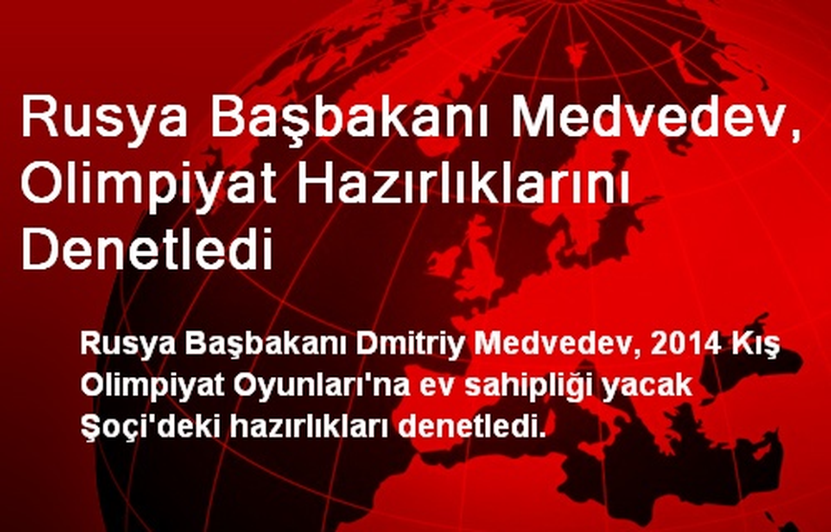 Rusya Başbakanı Medvedev, Olimpiyat Hazırlıklarını Denetledi
