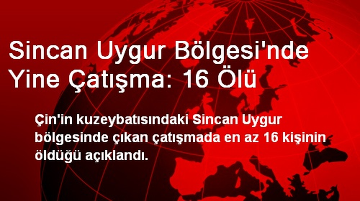 Sincan Uygur Bölgesi\'nde Yine Çatışma: 16 Ölü