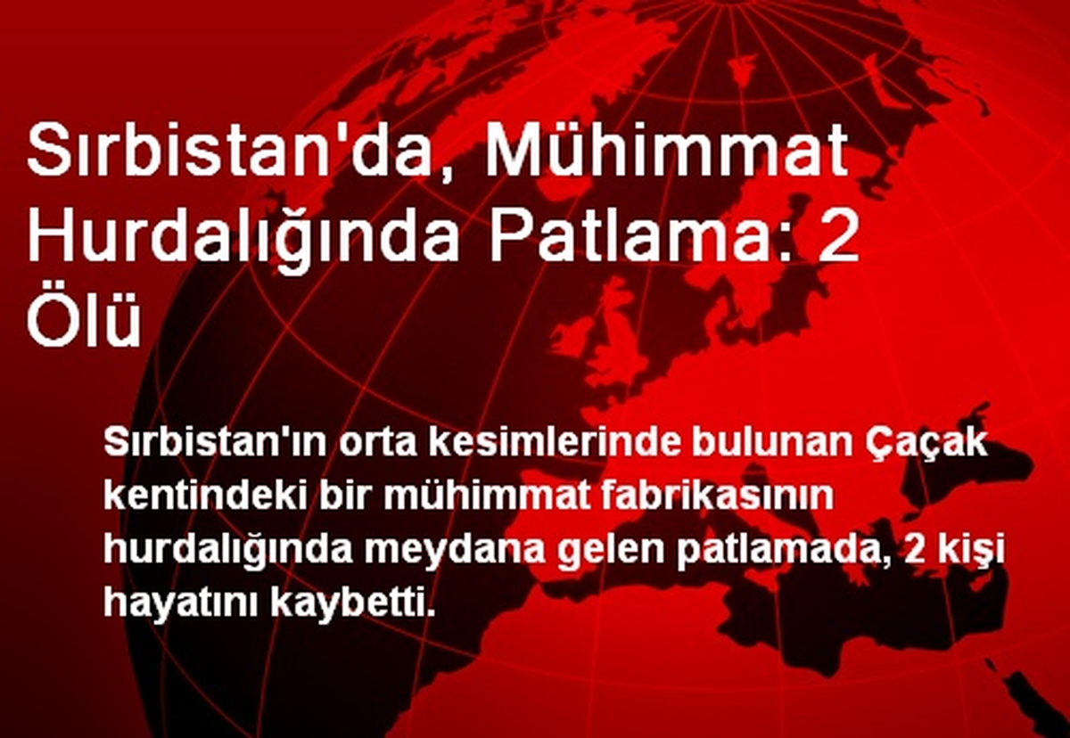 Sırbistan\'da, Mühimmat Hurdalığında Patlama: 2 Ölü