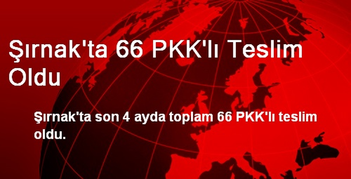 Şırnak\'ta 4 Ayda 66 PKK\'lı Teslim Oldu