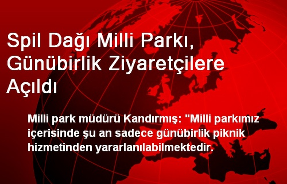 Spil Dağı Milli Parkı, Günübirlik Ziyaretçilere Açıldı