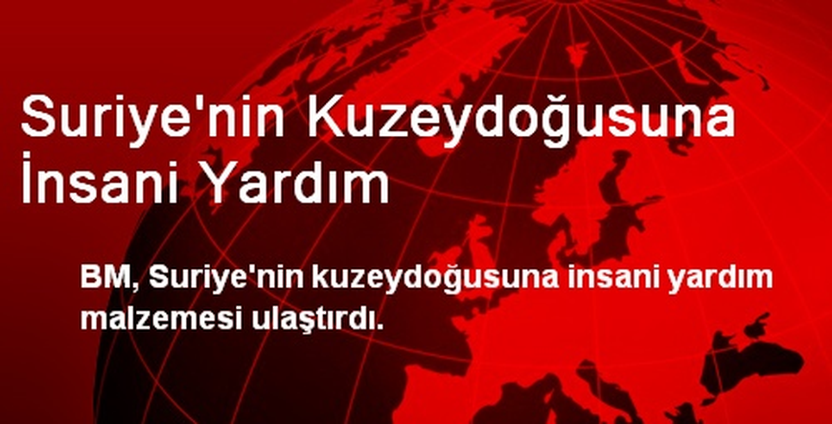 Suriye\'nin Kuzeydoğusuna İnsani Yardım