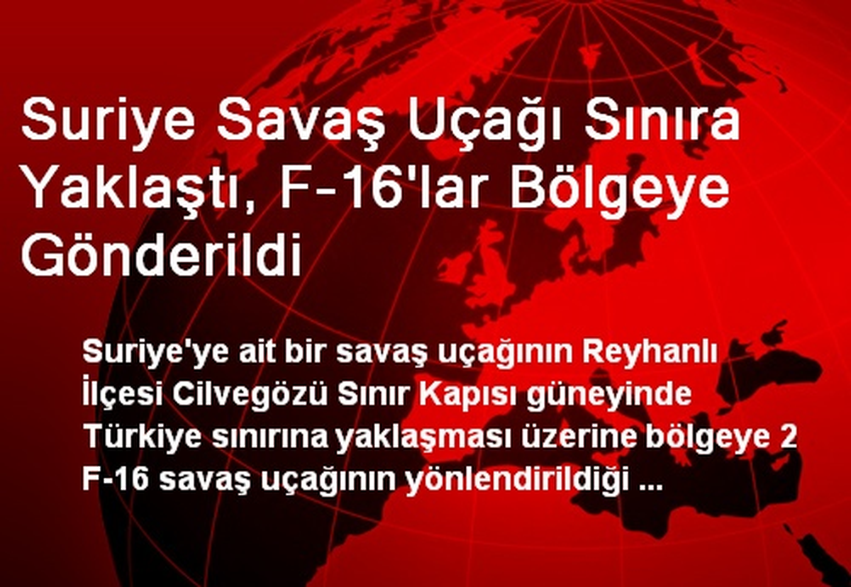 Suriye Savaş Uçağı Sınıra Yaklaştı, F-16\'lar Bölgeye Gönderildi