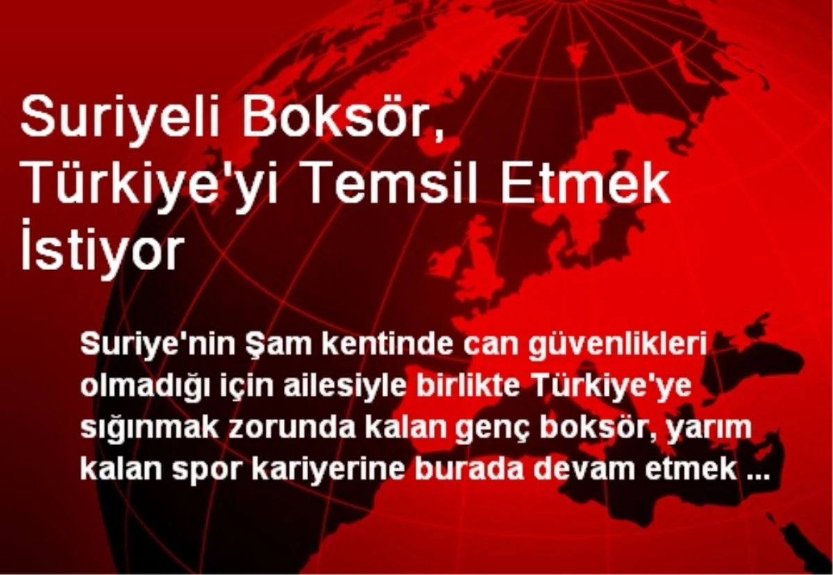 Suriyeli Boksör, Türkiye\'yi Temsil Etmek İstiyor