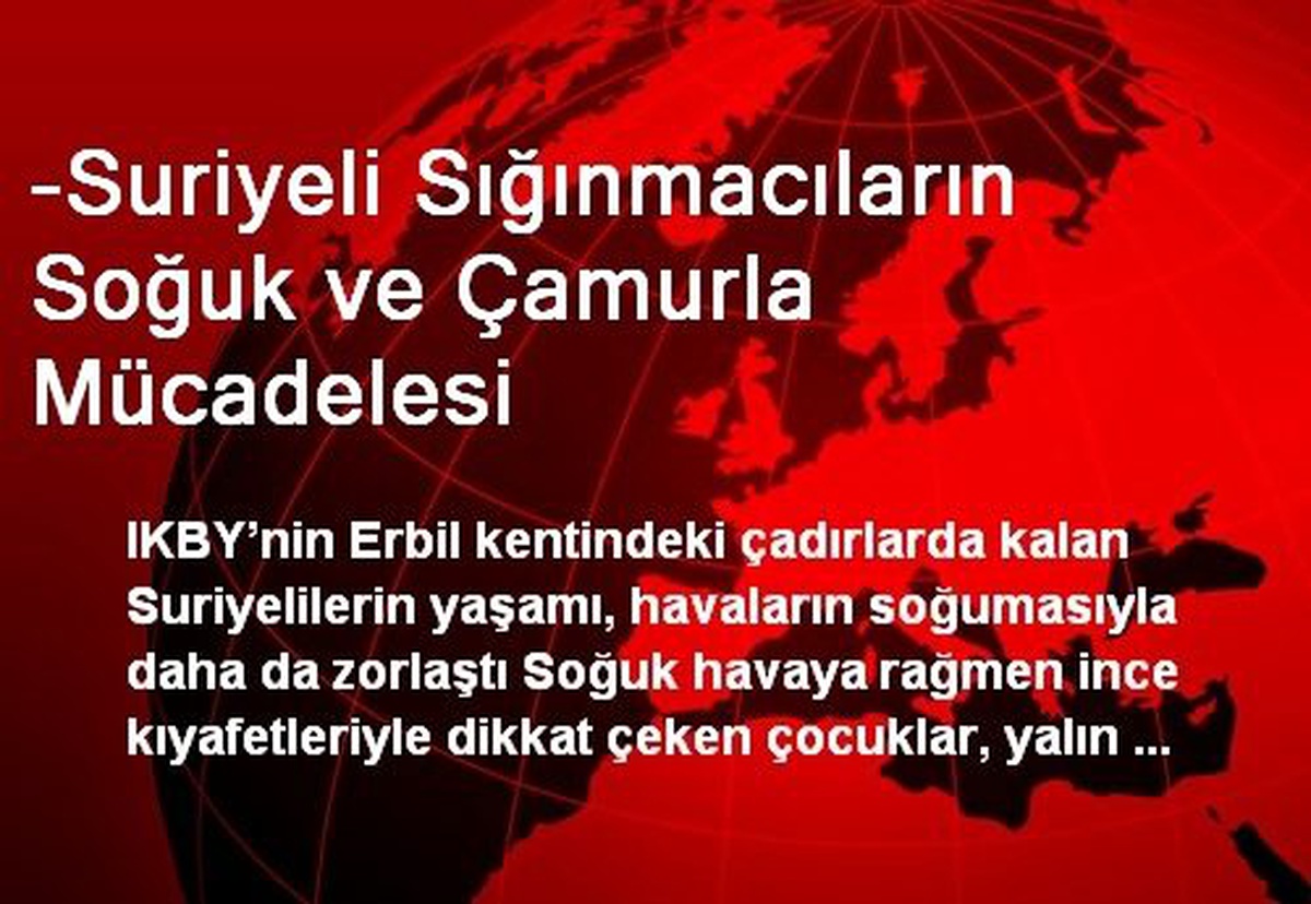 -Suriyeli Sığınmacıların Soğuk ve Çamurla Mücadelesi