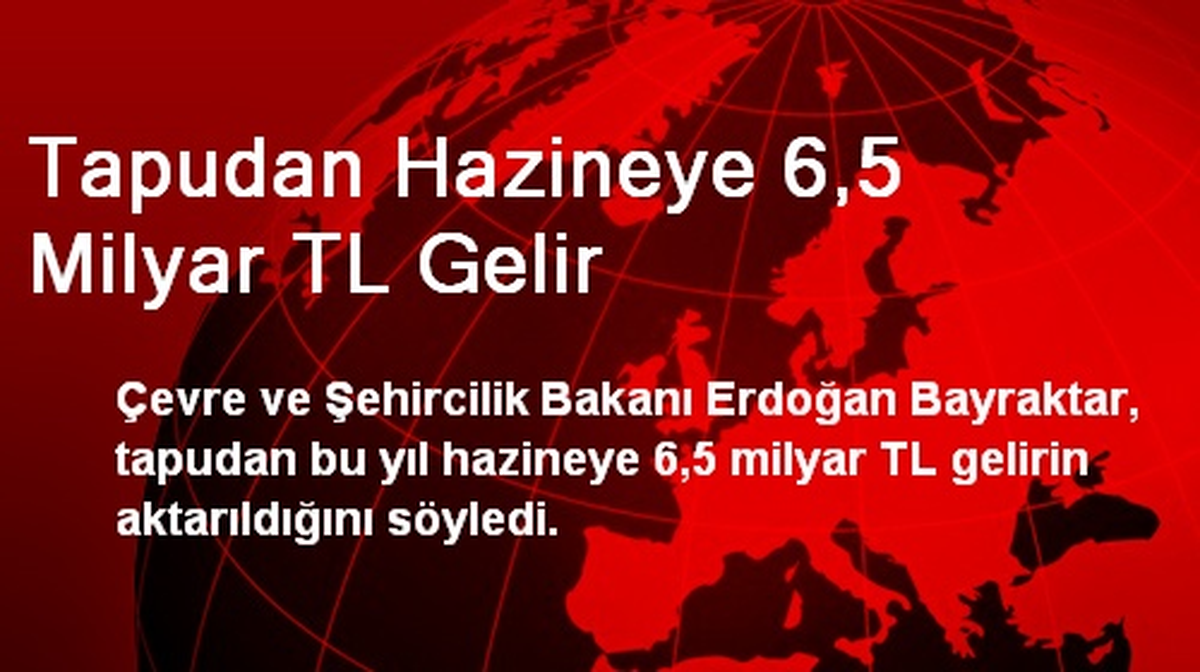 Tapudan Hazineye 6,5 Milyar TL Gelir