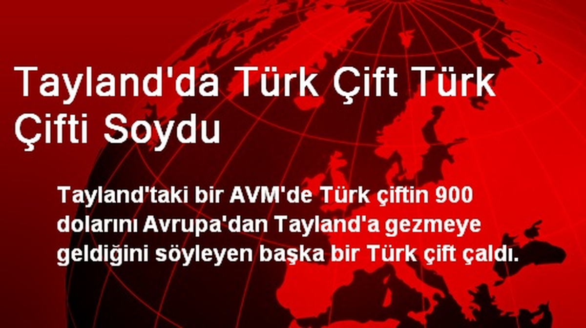 Tayland\'da Türk Çift Türk Çifti Soydu