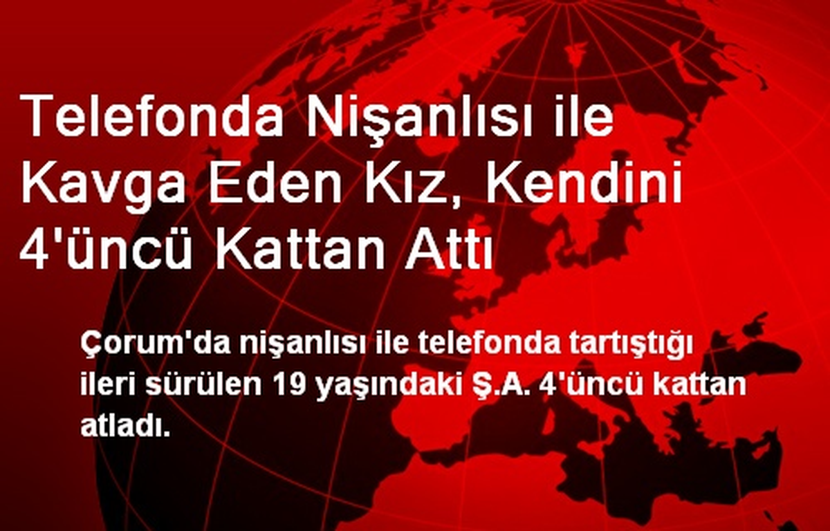 Telefonda Nişanlısı ile Kavga Eden Kız, Kendini 4\'üncü Kattan Attı
