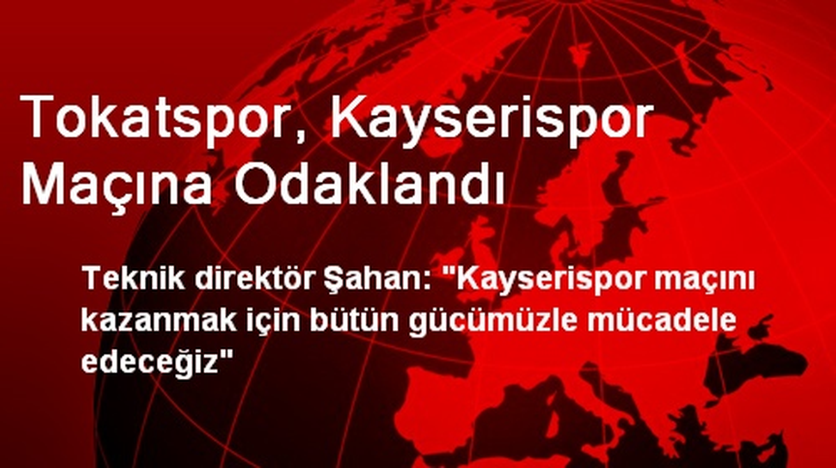 Tokatspor, Kayserispor Maçına Odaklandı
