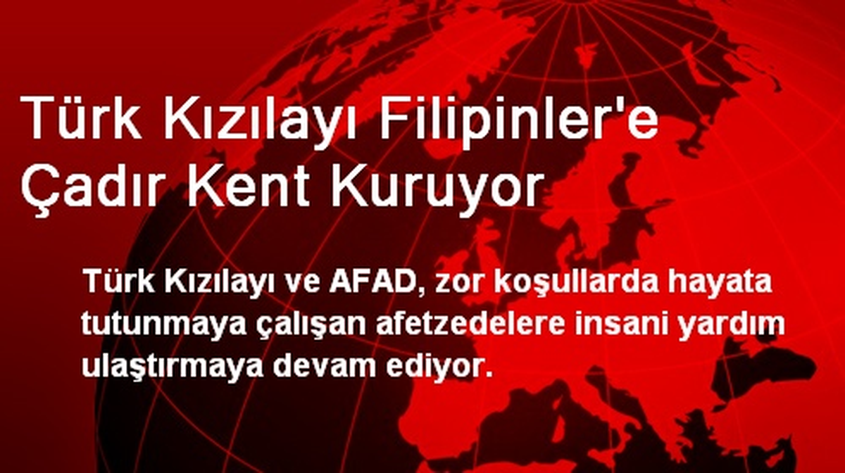 Türk Kızılayı Filipinler\'e Çadır Kent Kuruyor