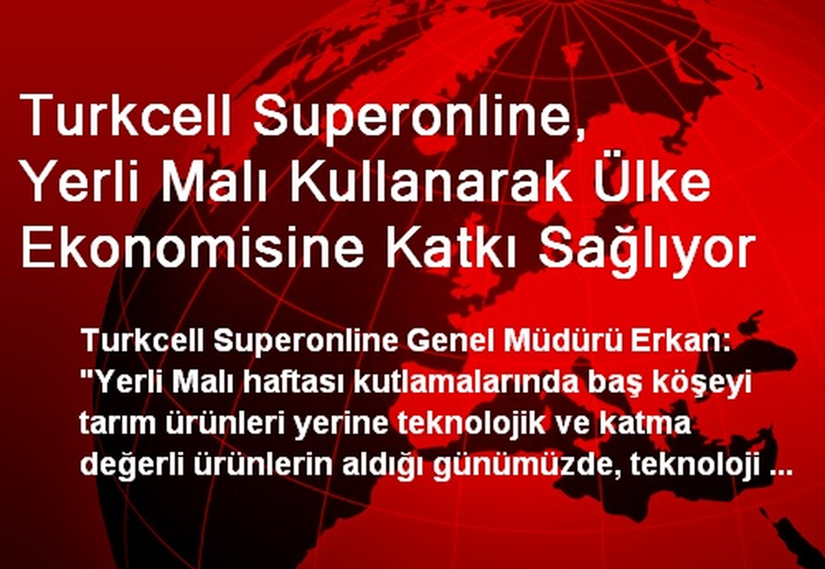 Turkcell Superonline, Yerli Malı Kullanarak Ülke Ekonomisine Katkı Sağlıyor