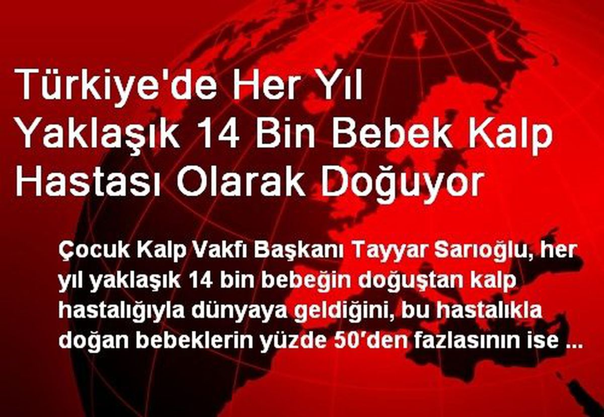 Türkiye\'de Her Yıl Yaklaşık 14 Bin Bebek Kalp Hastası Olarak Doğuyor