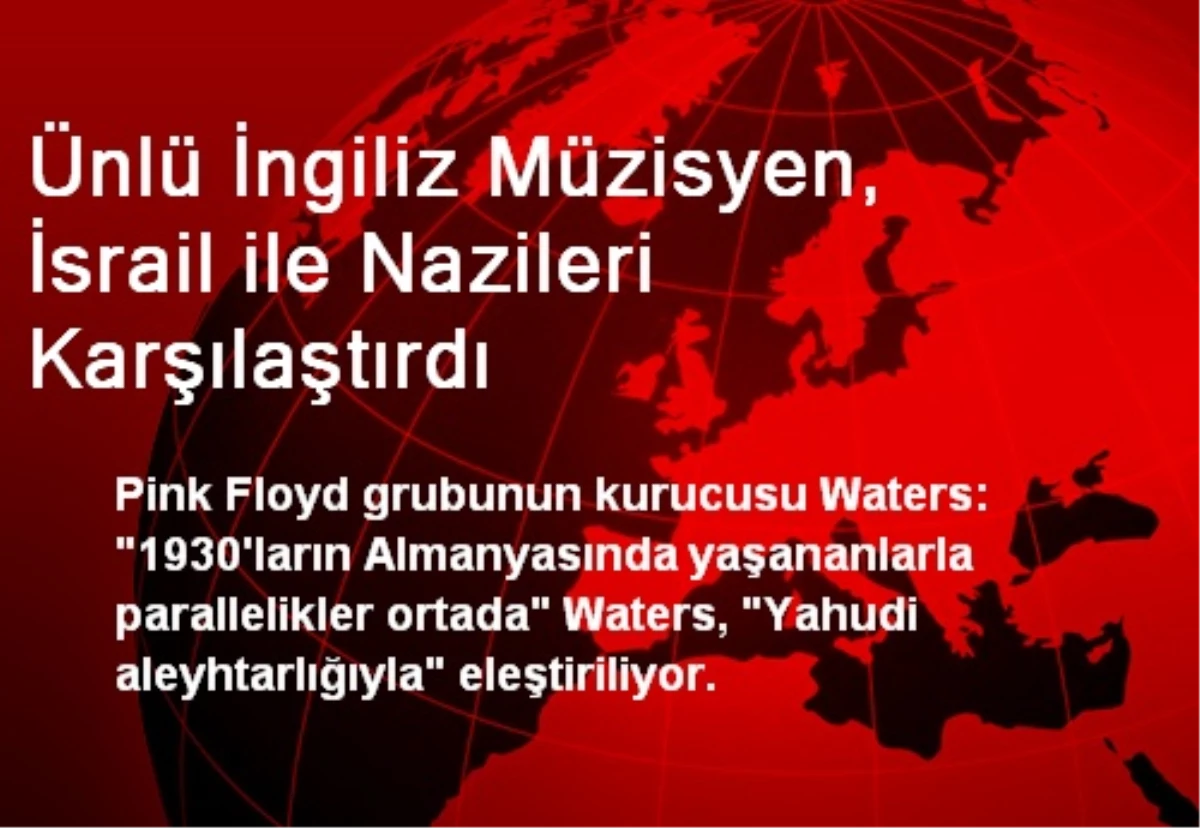 Ünlü İngiliz Müzisyen, İsrail ile Nazileri Karşılaştırdı