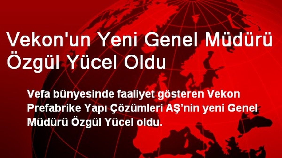 Vekon\'un Yeni Genel Müdürü Özgül Yücel Oldu