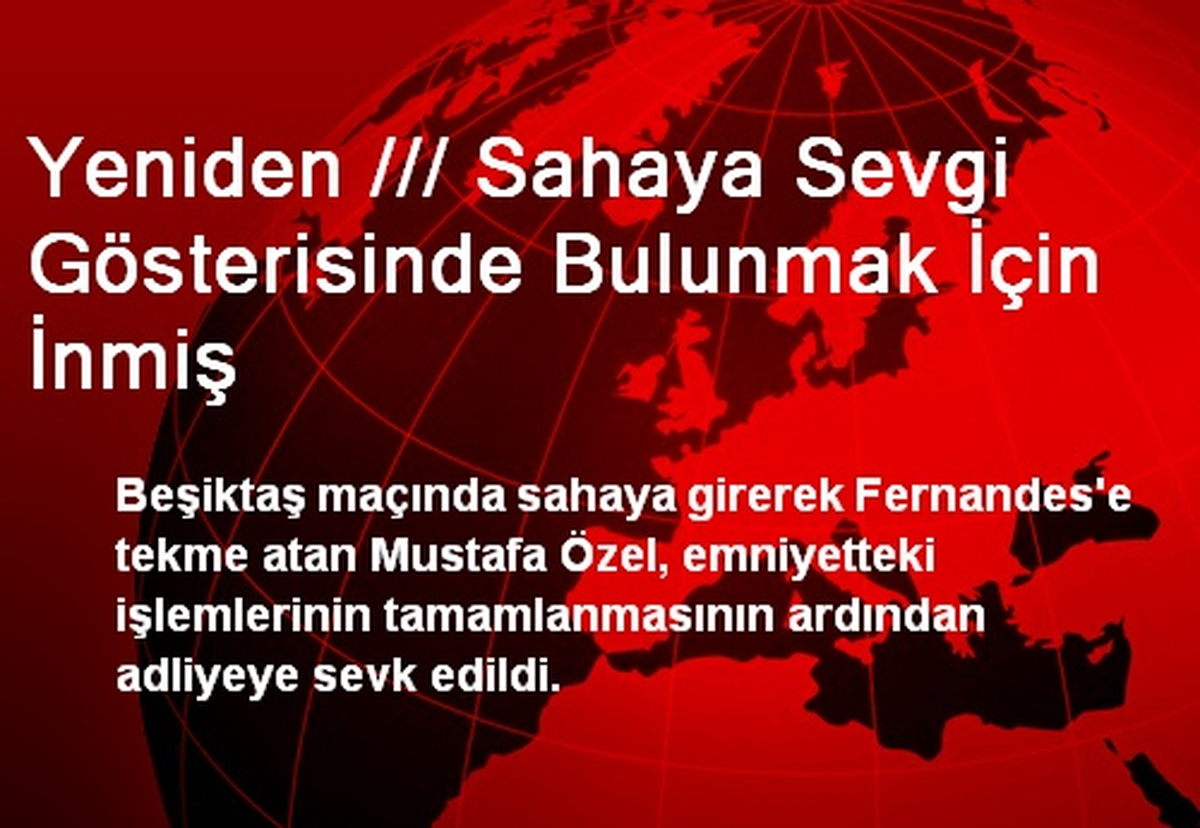 Yeniden /// Sahaya Sevgi Gösterisinde Bulunmak İçin İnmiş