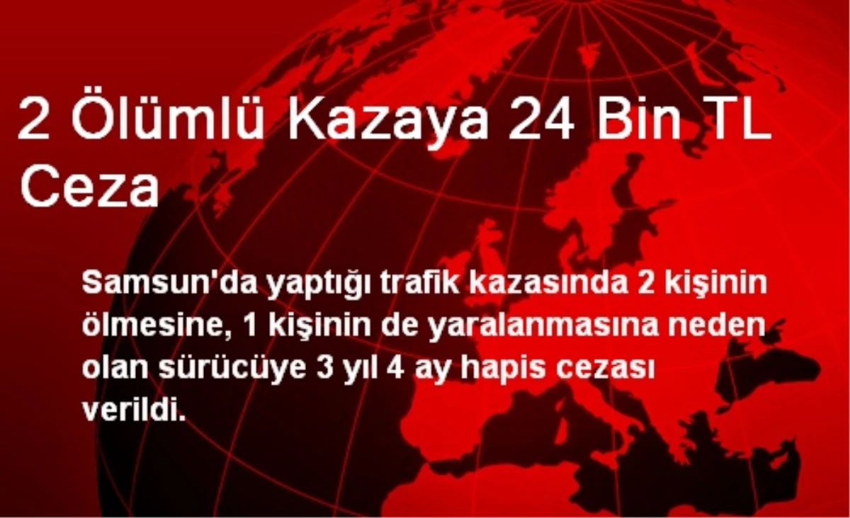 2 Ölümlü Kazaya 24 Bin TL Ceza