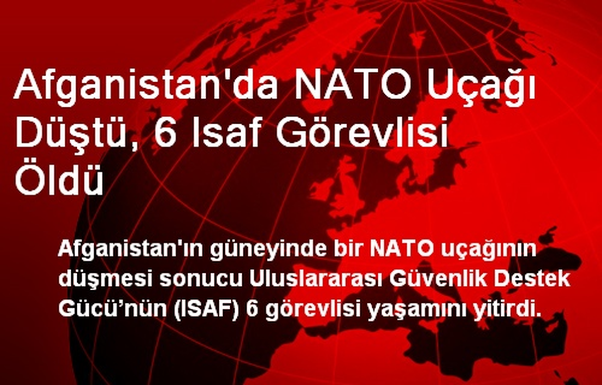 Afganistan\'da NATO Uçağı Düştü, 6 Isaf Görevlisi Öldü