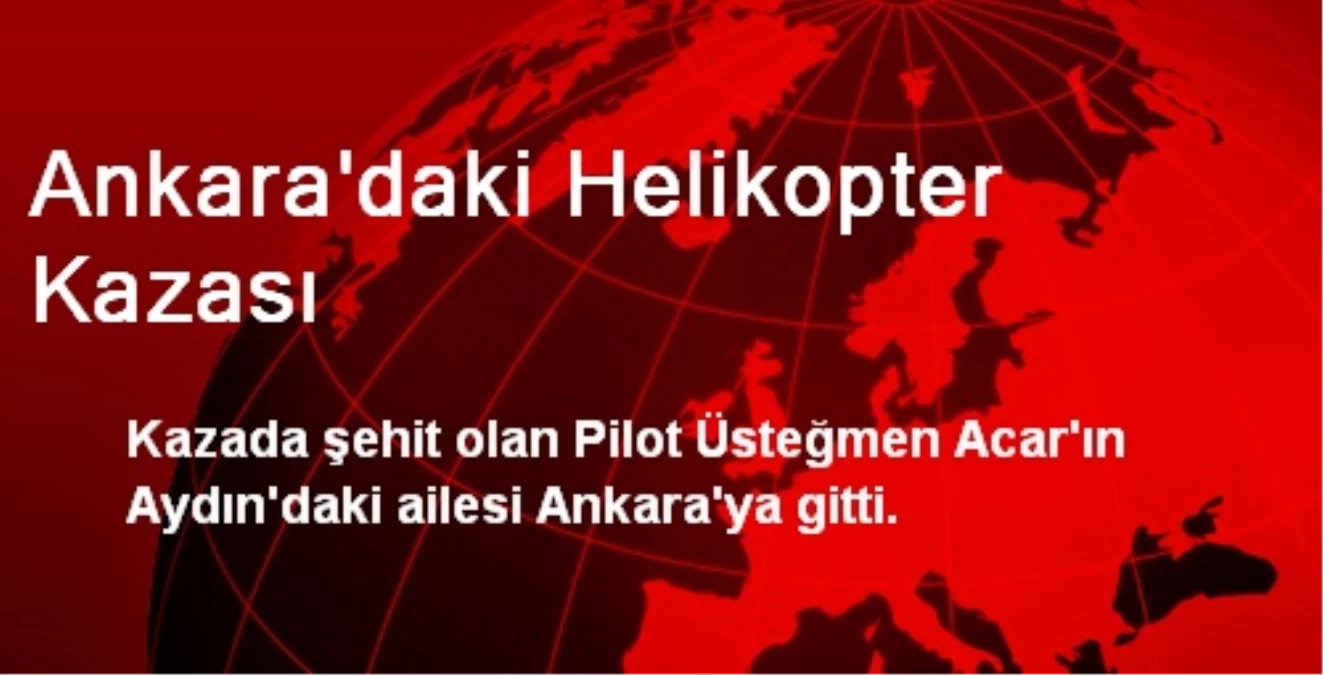 Ankara\'daki Helikopter Kazası