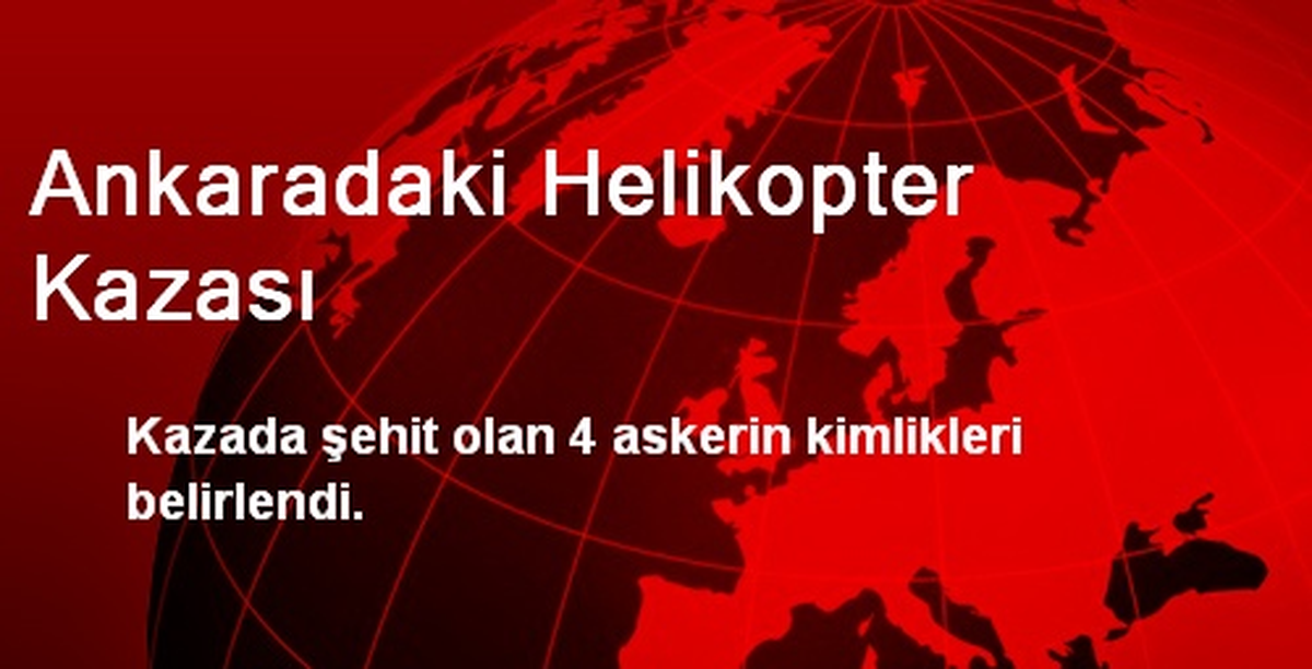 Ankaradaki Helikopter Kazası