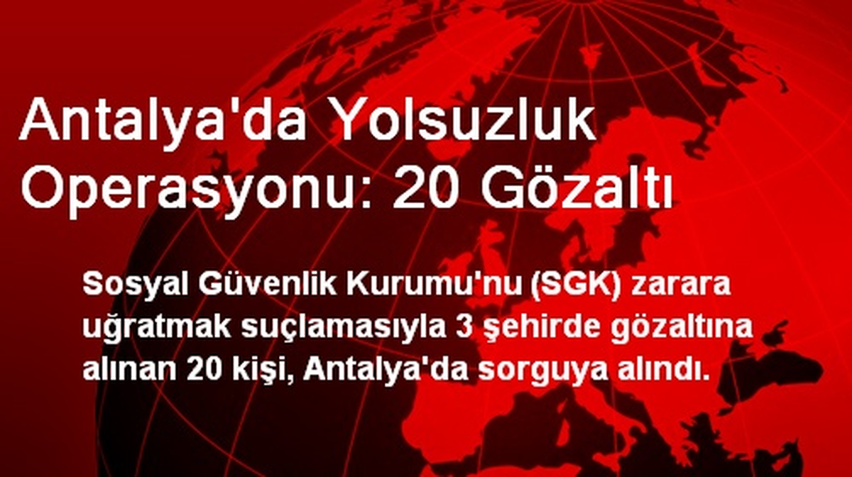 Antalya\'da Yolsuzluk Operasyonu: 20 Gözaltı