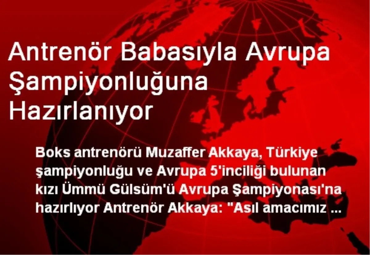 Antrenör Babasıyla Avrupa Şampiyonluğuna Hazırlanıyor