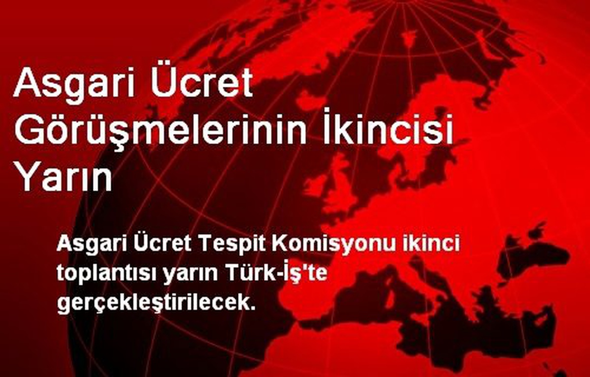 Asgari Ücret Görüşmelerinin İkincisi Yarın