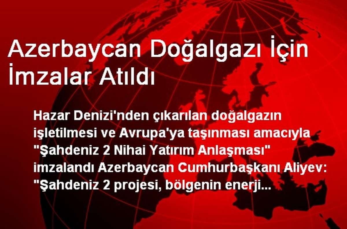 Azerbaycan Doğalgazı İçin İmzalar Atıldı