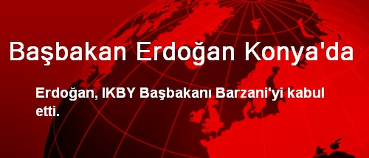 Başbakan Erdoğan Konya\'da