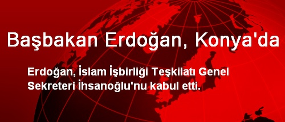Başbakan Erdoğan, Konya\'da