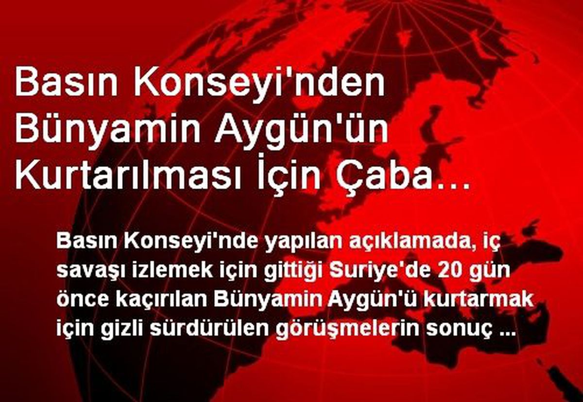 Basın Konseyi\'nden Bünyamin Aygün\'ün Kurtarılması İçin Çaba Harcanması Çağrısı