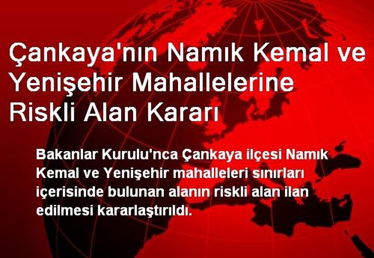 Çankaya\'nın Namık Kemal ve Yenişehir Mahalleleri Riskli