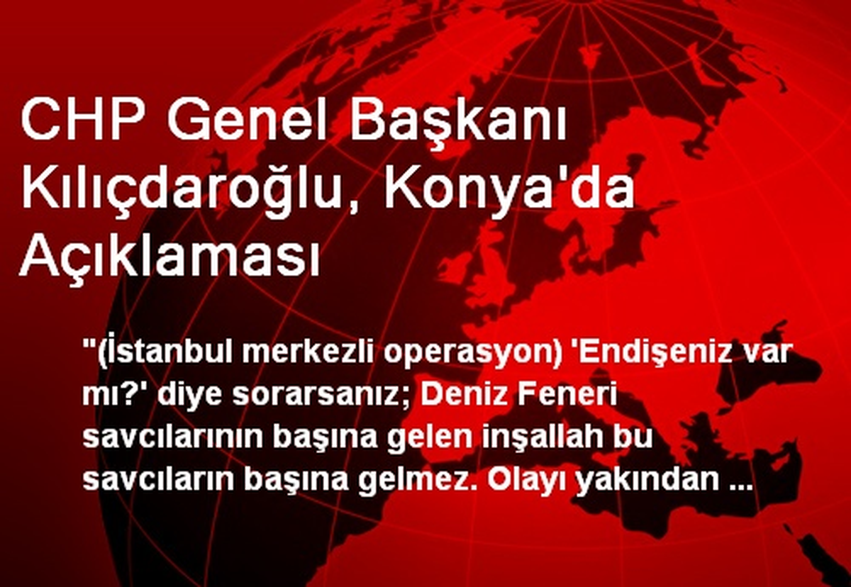 CHP Genel Başkanı Kılıçdaroğlu, Konya\'da