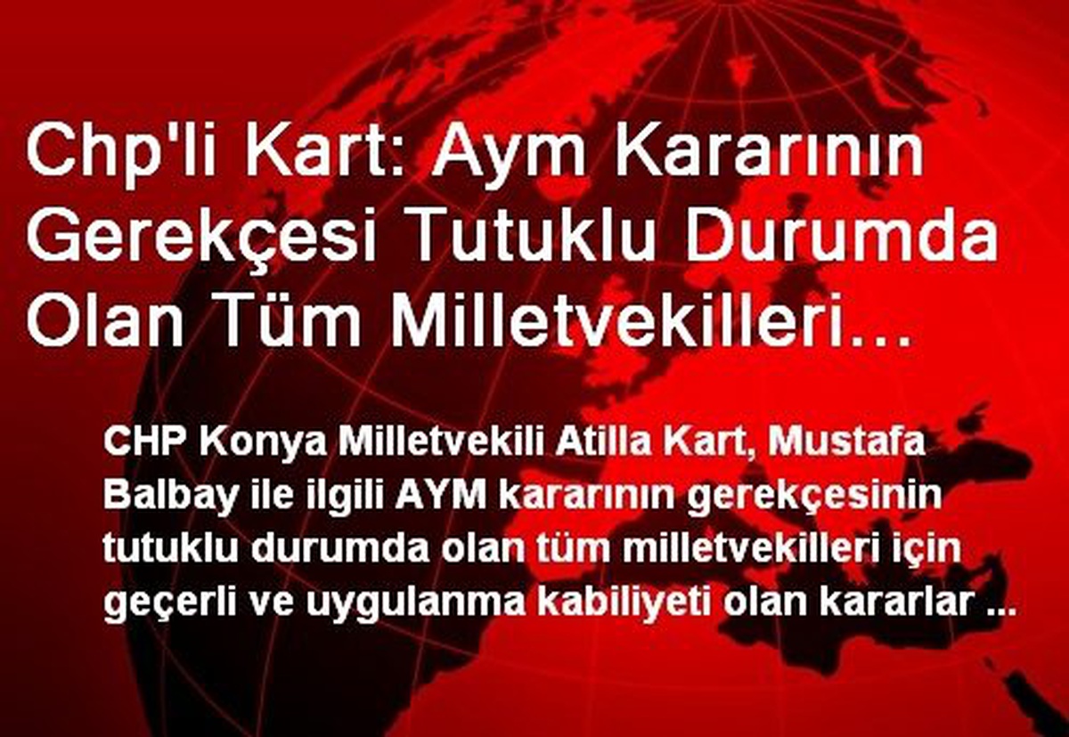 Chp\'li Kart: Aym Kararının Gerekçesi Tutuklu Durumda Olan Tüm Milletvekilleri İçin Geçerli