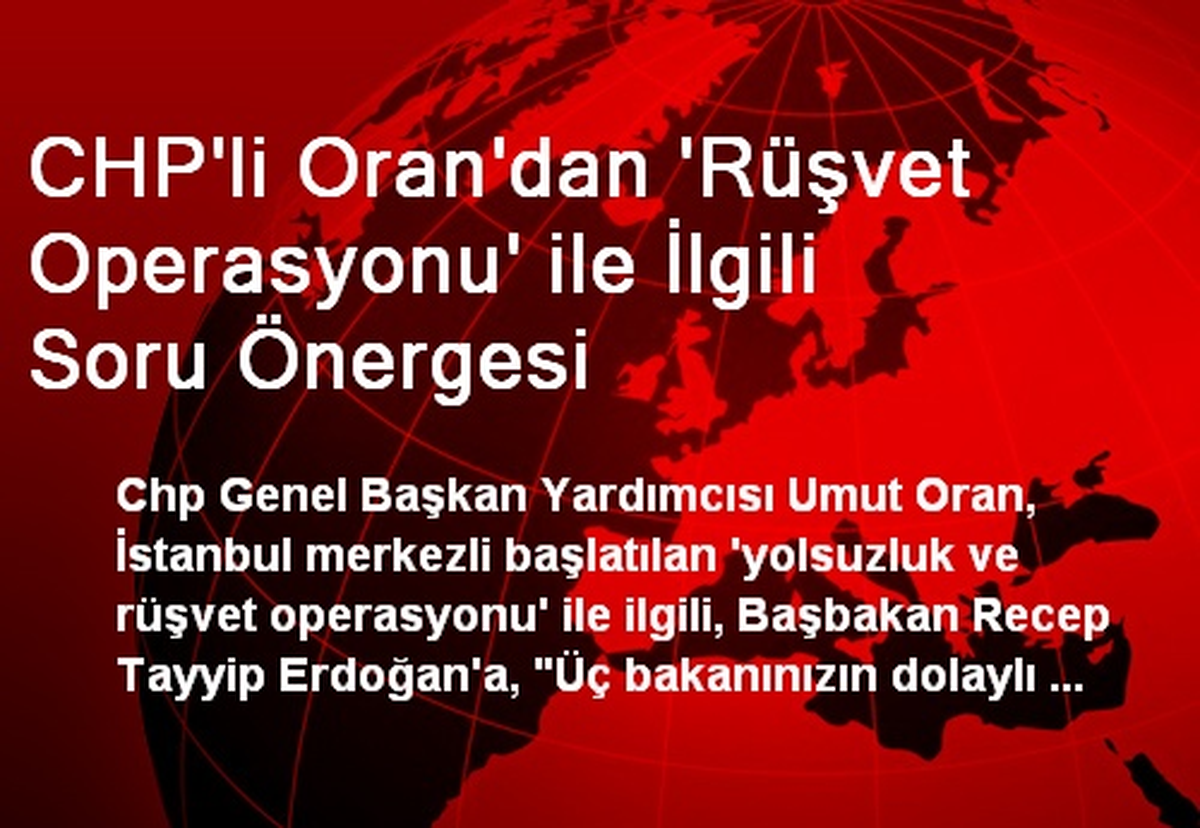 CHP\'li Oran\'dan \'Rüşvet Operasyonu\' ile İlgili Soru Önergesi