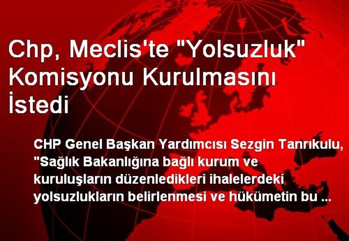 Chp, Meclis\'te "Yolsuzluk" Komisyonu Kurulmasını İstedi