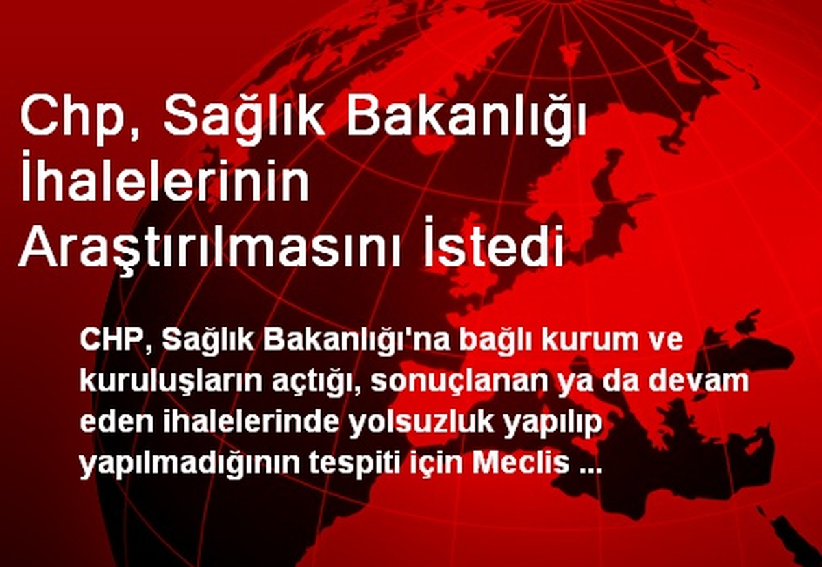 Chp, Sağlık Bakanlığı İhalelerinin Araştırılmasını İstedi
