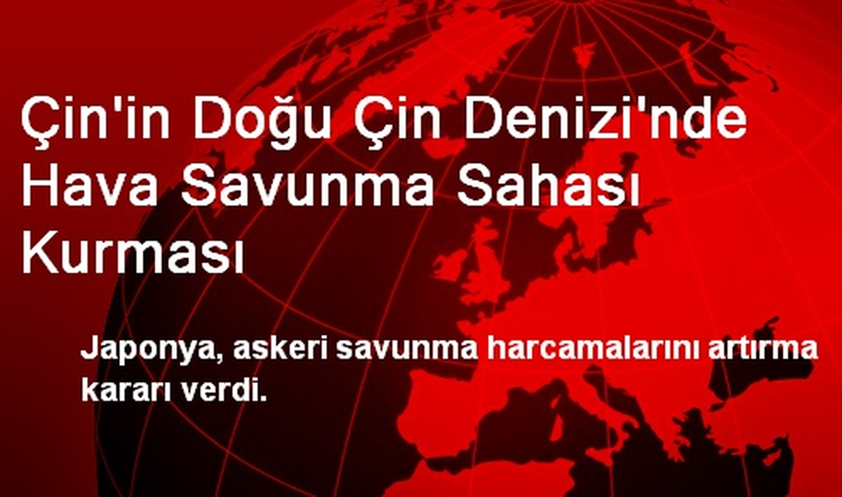 Çin\'in Doğu Çin Denizi\'nde Hava Savunma Sahası Kurması