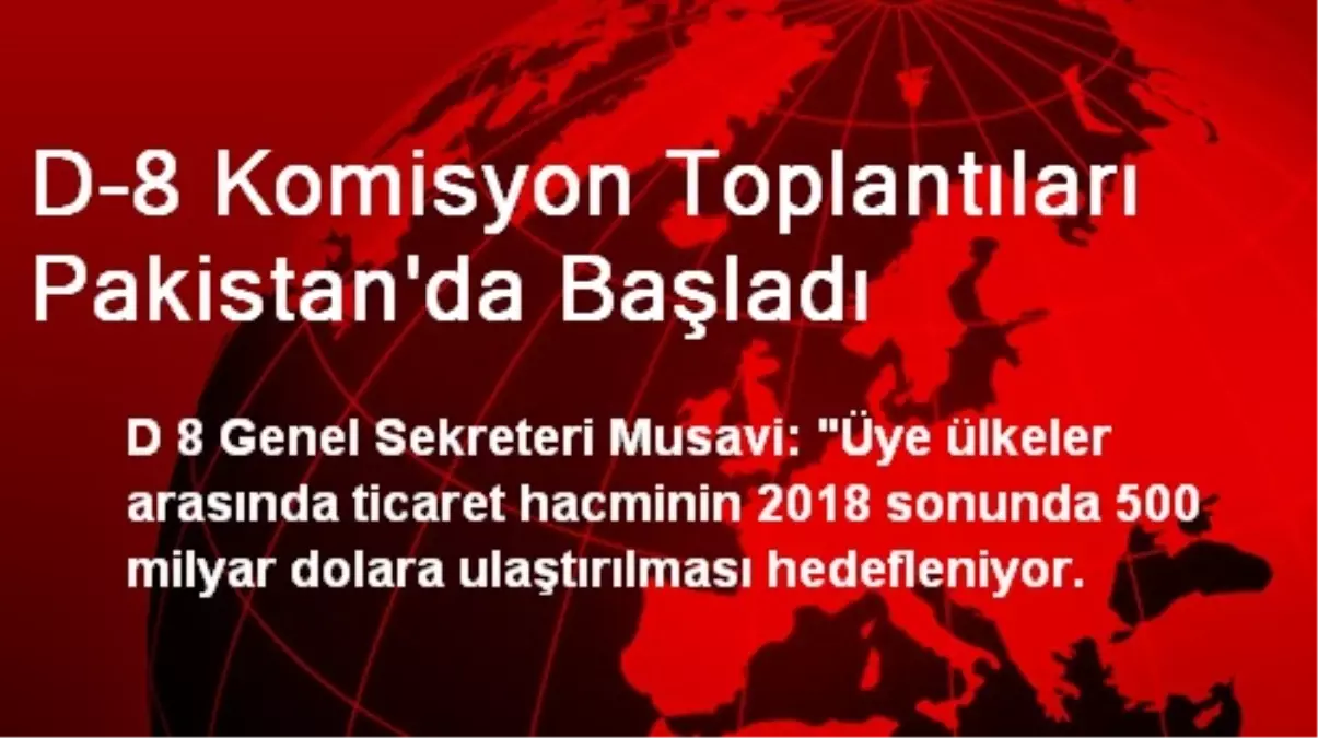 D-8 Komisyon Toplantıları Pakistan\'da Başladı