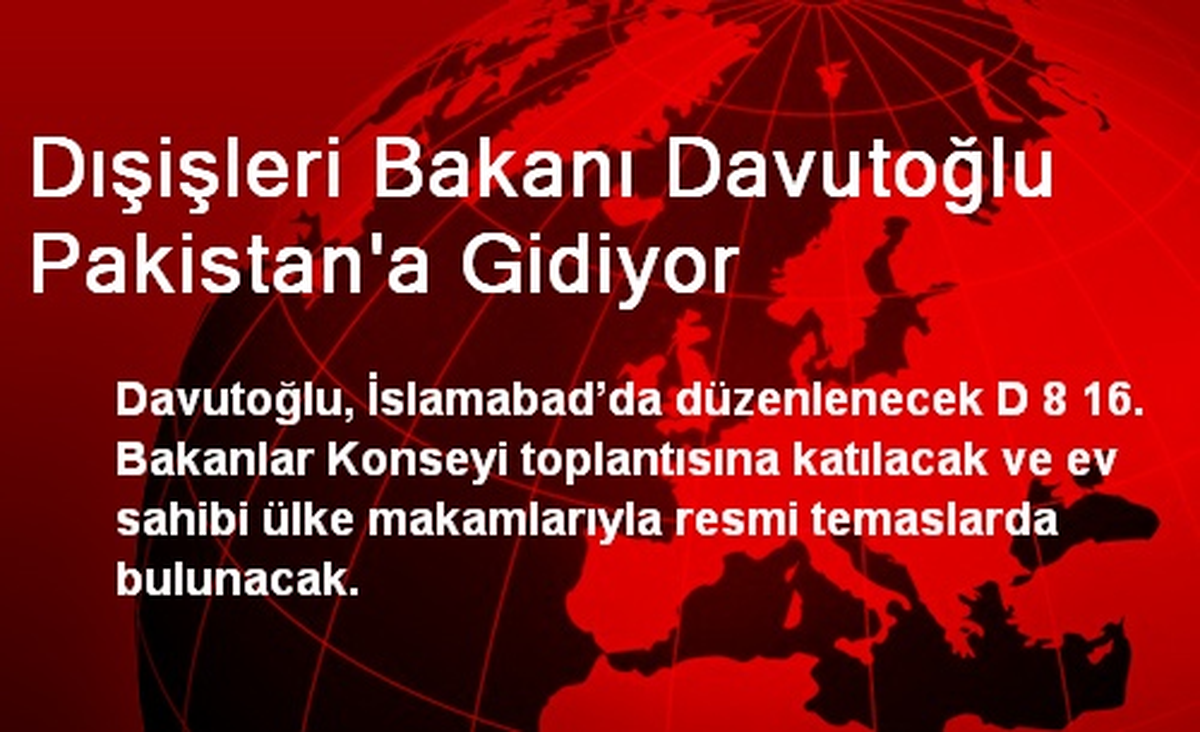 Dışişleri Bakanı Davutoğlu Pakistan\'a Gidiyor