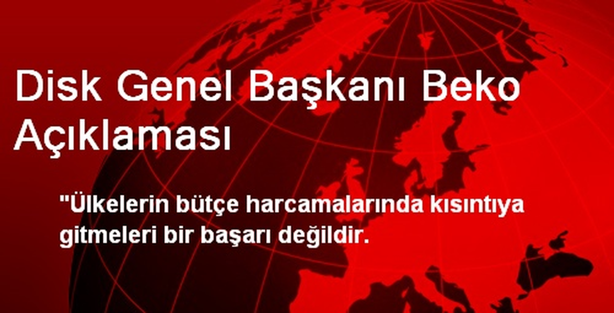 Disk Genel Başkanı Beko Açıklaması