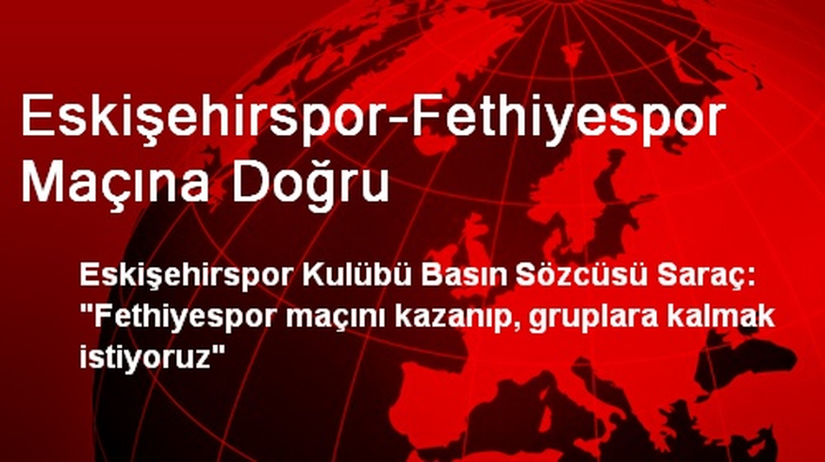 Eskişehirspor-Fethiyespor Maçına Doğru
