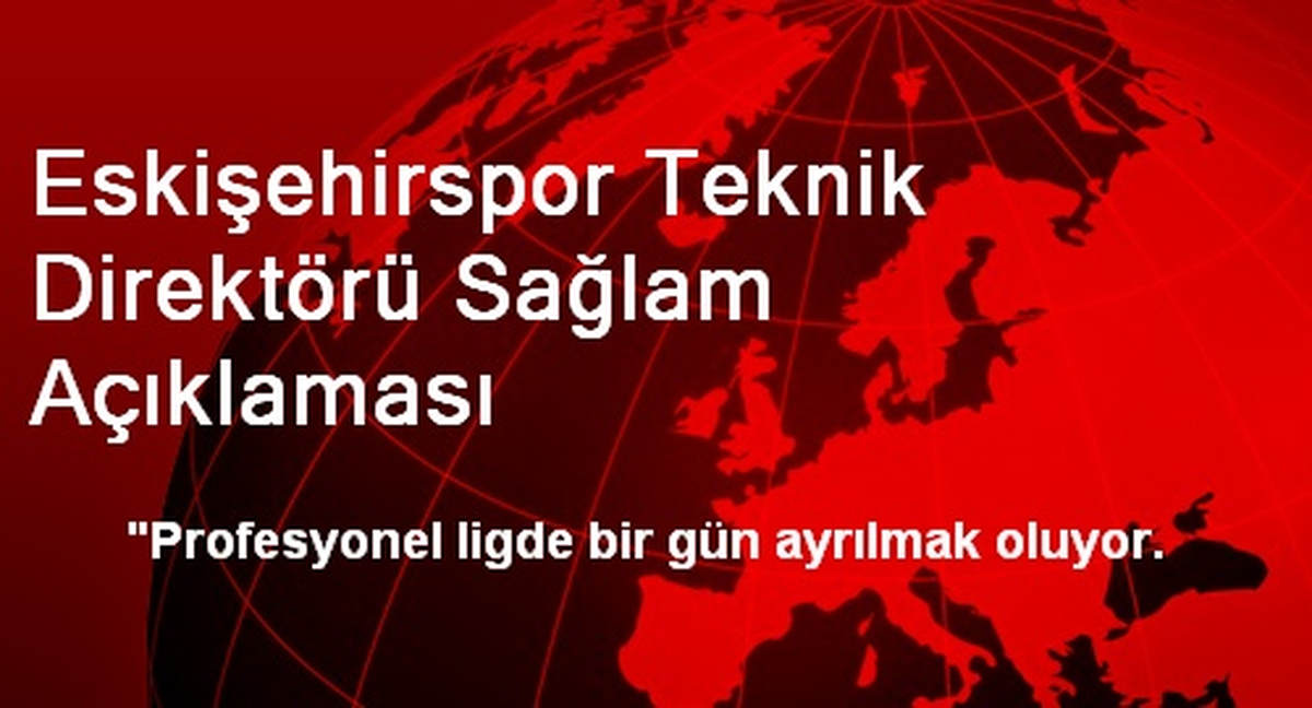 Eskişehirspor Teknik Direktörü Sağlam Açıklaması