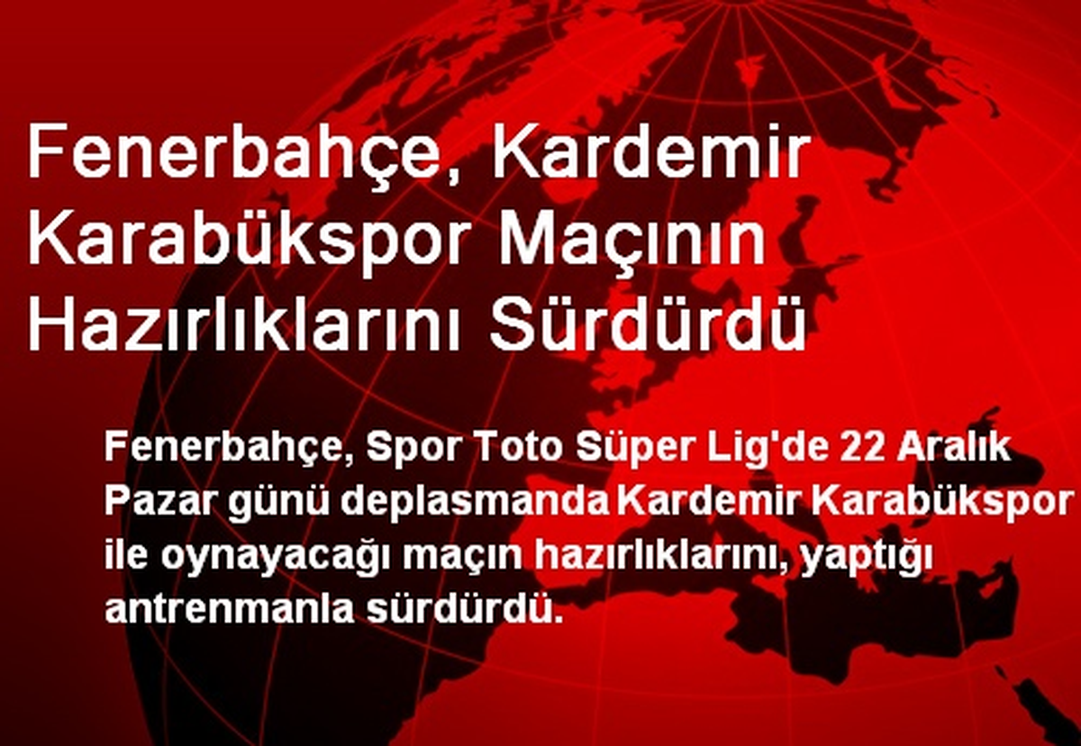 Fenerbahçe, Kardemir Karabükspor Maçının Hazırlıklarını Sürdürdü