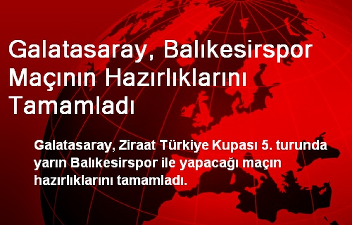 Galatasaray, Balıkesirspor Maçının Hazırlıklarını Tamamladı