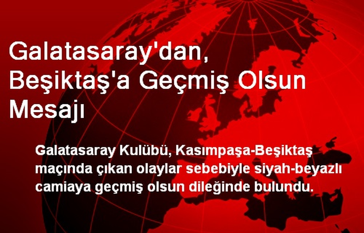 Galatasaray\'dan, Beşiktaş\'a Geçmiş Olsun Mesajı