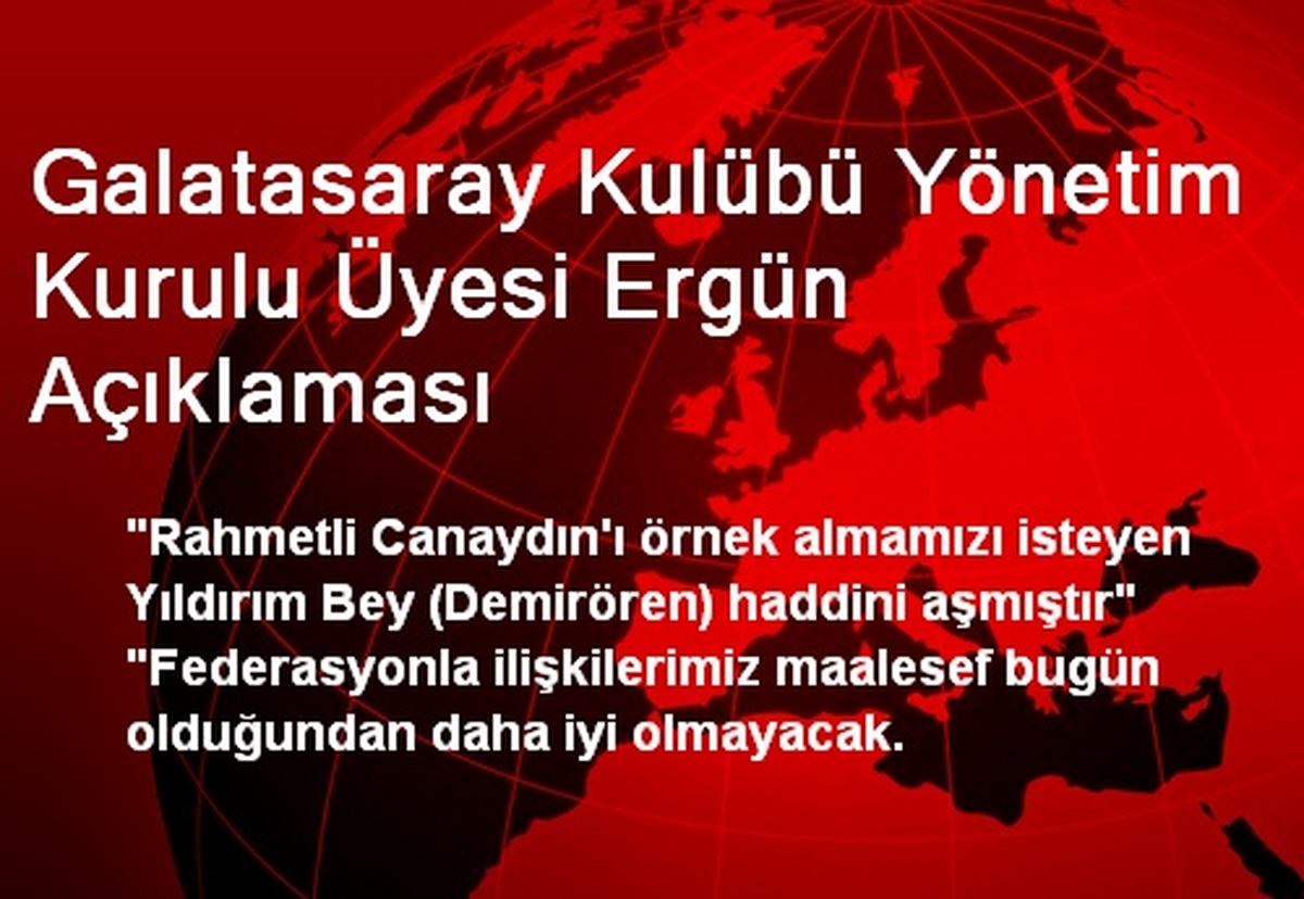 Galatasaray Kulübü Yönetim Kurulu Üyesi Ergün Açıklaması