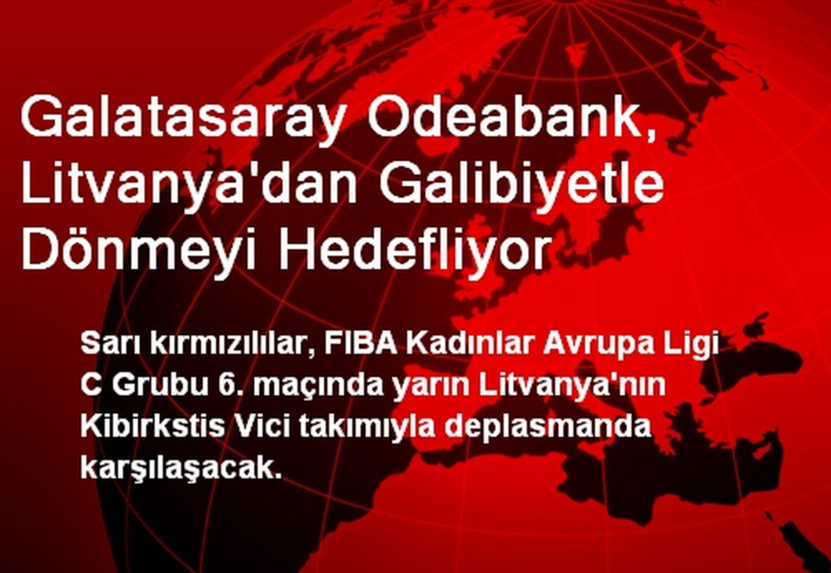 Galatasaray Odeabank, Litvanya\'dan Galibiyetle Dönmeyi Hedefliyor