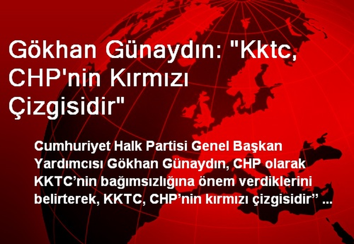 Gökhan Günaydın: "Kktc, CHP\'nin Kırmızı Çizgisidir"