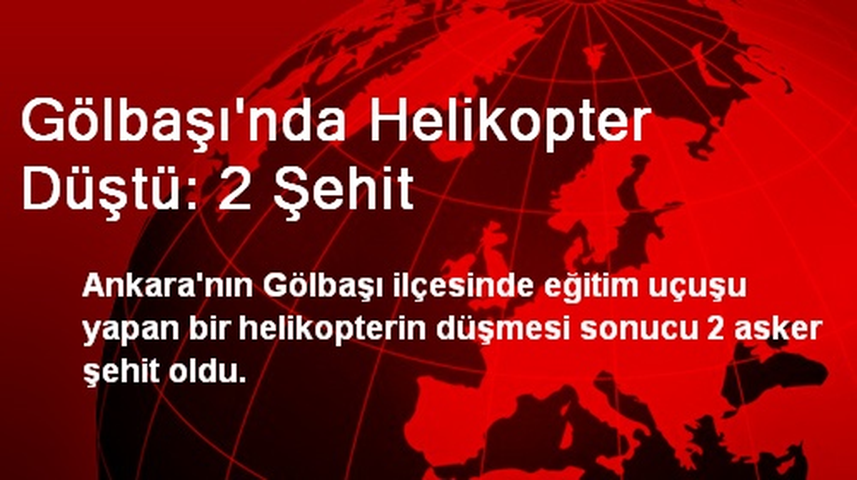 Gölbaşı\'nda Helikopter Düştü: 2 Şehit