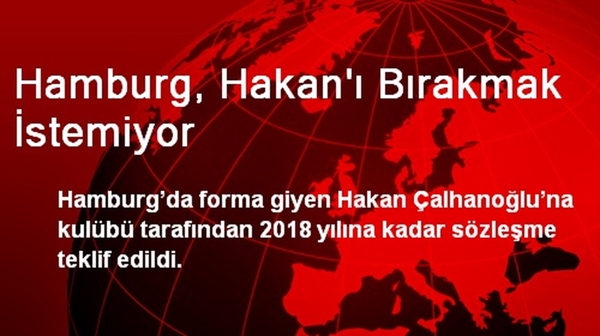 Hamburg, Hakan\'ı Bırakmak İstemiyor